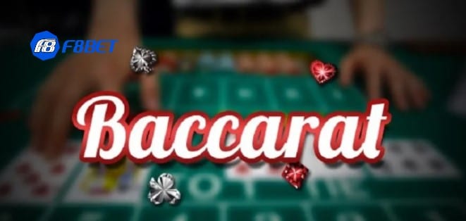 Hướng dẫn cách chơi Baccarat chi tiết tại F8bet
