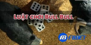 Cách chơi Bull Bull hủy diệt mọi đấu trường trong 1 ván bài