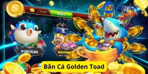 Bắn cá Golden Toad - 5 kinh nghiệm cần thuộc khi chơi